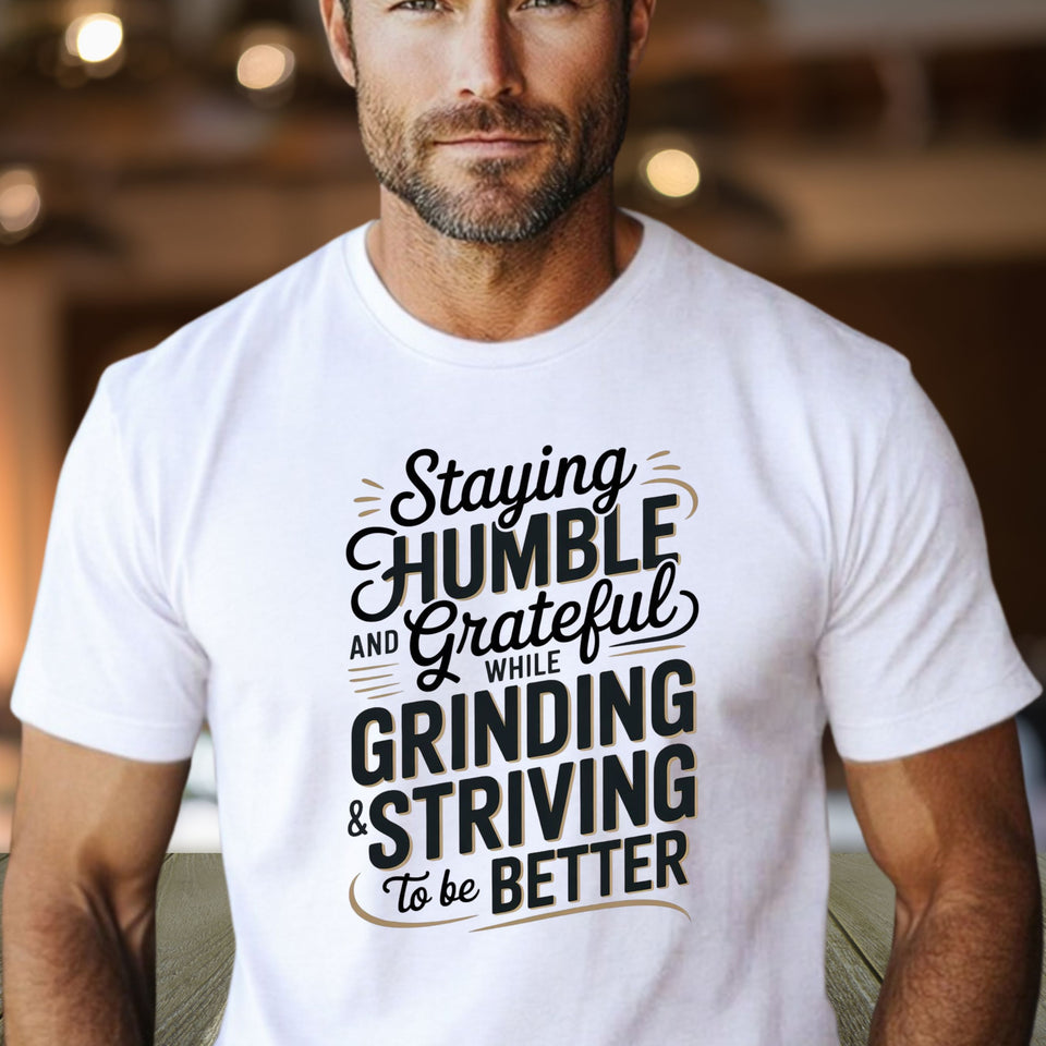 Staying Humble & Grateful While Grinding T-Shirt  Inspirational Hustle Tee | Motivational Quote Shirt | Growth Mindset Top - Carter Lifestyle Solutions