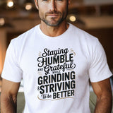 Staying Humble & Grateful While Grinding T-Shirt  Inspirational Hustle Tee | Motivational Quote Shirt | Growth Mindset Top - Carter Lifestyle Solutions